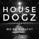 HOUSE DOGZ — WE'RE ALRIGHT