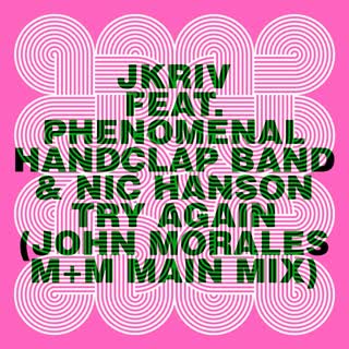 JKRIV, THE PHENOMENAL HANDCLAP BAND, NIC HANSON — TRY AGAIN (JOHN MORALES M+M MAIN MIX)