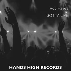 ROB HAYES — GOTTA LIVE (ORIGINAL MIX)