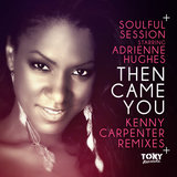 SOULFUL SESSION, ADRIENNE HUGHES — THEN CAME YOU (KENNY CARPENTER PURE SOUL MIX)